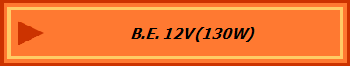 B.E. 12V (130W)
