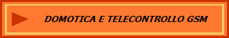DOMOTICA E TELECONTROLLO GSM