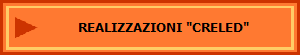 REALIZZAZIONI "CRELED"