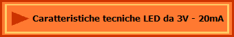 Caratteristiche tecniche LED da 3V - 20mA