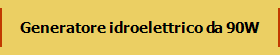 Generatore idroelettrico da 90W