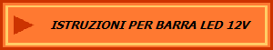 ISTRUZIONI PER BARRA LED 12V