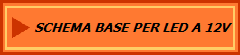 SCHEMA BASE PER LED A 12V