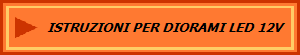 ISTRUZIONI PER DIORAMI LED 12V