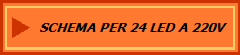 SCHEMA PER 24 LED A 220V