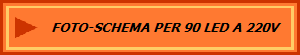 FOTO-SCHEMA PER 90 LED A 220V 