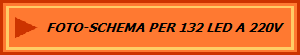 FOTO-SCHEMA PER 132 LED A 220V 