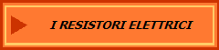 I RESISTORI ELETTRICI