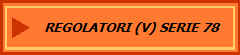 REGOLATORI (V) SERIE 78