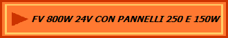 FV 800W 24V CON PANNELLI 250 E 150W