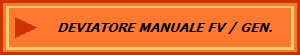 DEVIATORE MANUALE FV / GEN. 