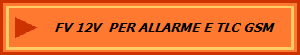 FV 12V  PER ALLARME E TLC GSM 