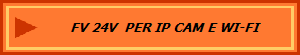 FV 24V  PER IP CAM E WI-FI
