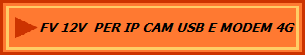 FV 12V  PER IP CAM USB E MODEM 4G