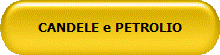 CANDELE e PETROLIO