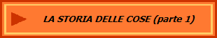 LA STORIA DELLE COSE (parte 1)
